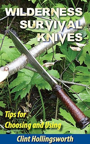 Wilderness Survival Knives: Tips for Choosing and Using (Kindle Edition)