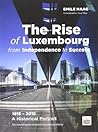The Rise of Luxembourg from Independence to Success: 1815-2015 - A Historical Portait - Two hundred years of modern Luxembourg history