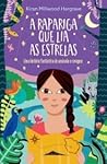 A Rapariga que Lia as Estrelas by Kiran Millwood Hargrave A Rapariga que Lia as Estrelas by Kiran Millwood Hargrave