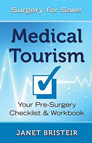 Medical Tourism Pre-Surgery Checklist & Workbook: What you don't know CAN hurt you