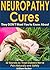 Neuropathy Cures They DON'T Want You to Know About: 32 Secrets to Treat Diabetic Nerve Pain Naturally and Safely