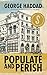 POPULATE AND PERISH by George  Haddad