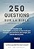 250 QUESTIONS SUR LA BIBLE ET RÉPONSES SPIRITUELLES: Le livre que doit lire tout croyant et non-croyant (French Edition)