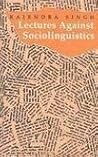 Lectures against sociolingustics [Hardcover] [Jan 01, 1998] R... by Rajendra Singh