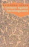 Lectures against sociolingustics [Hardcover] [Jan 01, 1998] Rajendra Singh (Hardcover)