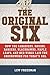 The Original Six: How the Canadiens, Bruins, Rangers, Blackhawks, Maple Leafs, and Red Wings Laid the Groundwork for Today?s National Hockey League
