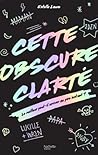 Cette Obscure Clarté by Estelle Laure Cette Obscure Clarté by Estelle Laure