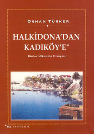 Halkidona'dan Kadıköy'e: Körler Ülkesinin Hikayesi