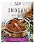 150 Indian Recipes: Inspired Ideas for Everyday Cooking (150 Recipes)