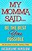 My Momma Said...100 Life Lessons Courtesy of Mom: Be the Best You Possible!