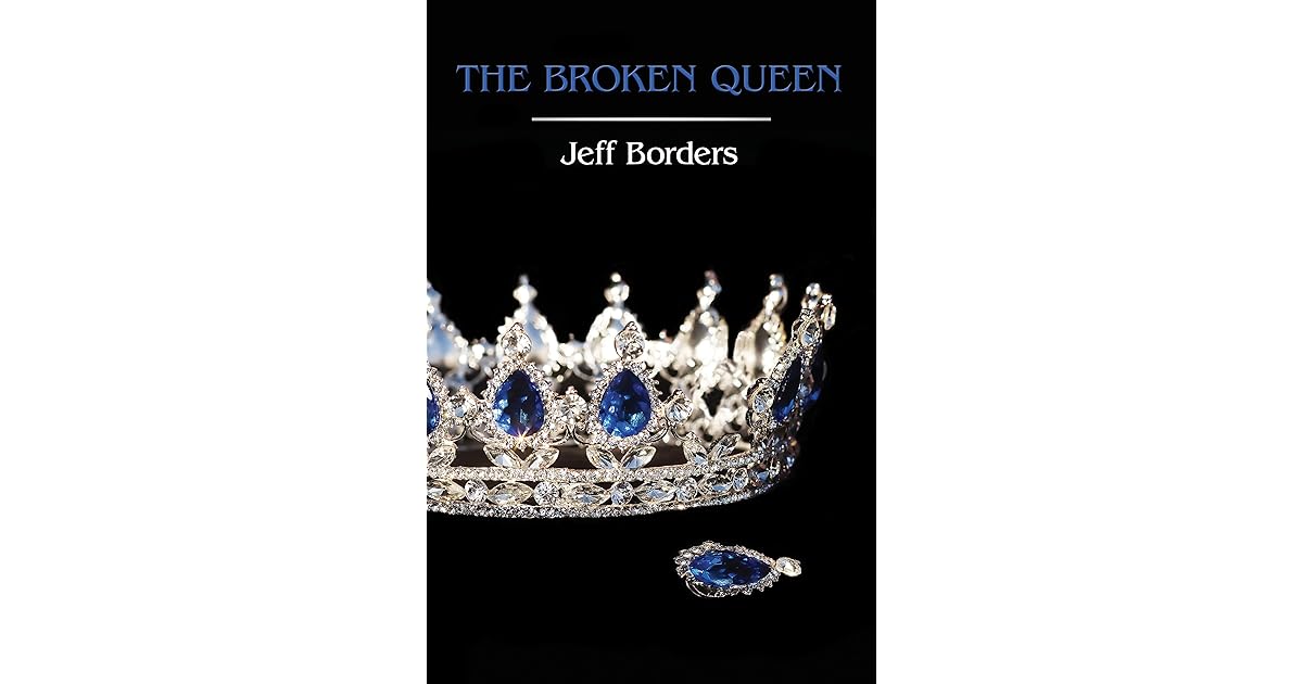 The Broken Queen by Jeff Borders