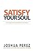Satisfy Your Soul: How to B...