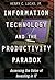 Information Technology and the Productivity Paradox: Assessing the Value of Investing in IT