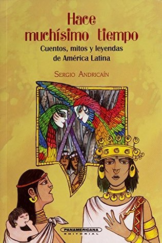 Hace muchisimo tiempo: cuentos, mitos y leyendas de America Latina (Literatura Juvenil / Junior Literature) (Spanish Edition)