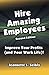 Hire Amazing Employees: Improve your profits (and your work life)!
