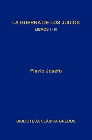 Portada de La guerra de los judíos. Libros I-III, de Flavius Josephus