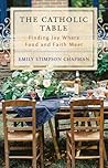 The Catholic Table by Emily Stimpson Chapman