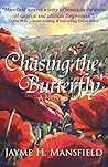 Chasing the Butterfly by Jayme H. Mansfield