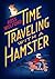 Time Traveling with a Hamster by Ross Welford Time Traveling with a Hamster by Ross Welford