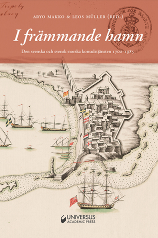 I främmande hamn: den svenska och svensk-norska konsulstjänsten 1700-1985