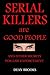 Serial Killers Are Good People: and other secrets for law enforcement