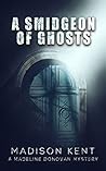 A Smidgeon of Ghosts (Madeline Donovan #6)