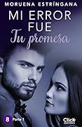 MI ERROR FUE Tu promesa. Parte I