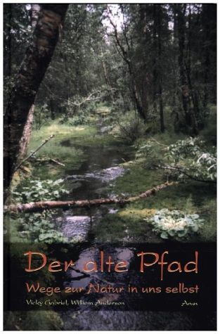 Der alte Pfad. Wege zur Natur in uns selbst