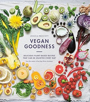 Vegan Goodness: Delicious Plant Based Recipes That Can Be Enjoyed by Anyone (Kindle Edition)