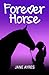 Forever Horse: The Complete Trilogy