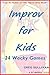 Improv for Kids: 24 Wacky G...