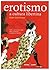Erotismo, A Cultura Libertina: Tudo o Que se Tem de Saber Sobre o Erotismo ao Longo da História