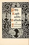 Pre-Raphaelite Ballads by William Morris