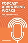 Podcast Advertising Works by Glenn  Rubenstein