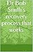 Dr Bob Smith's recovery process that works