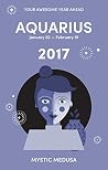 Mystic Medusa: Aquarius 2017 - Your Awesome Year Ahead Mystic Medusa: Aquarius 2017 - Your Awesome Year Ahead