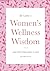 Women's Wellness Wisdom by Libby Weaver