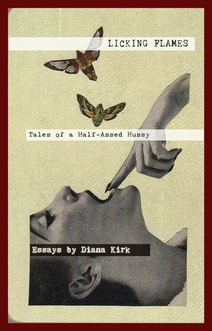 Licking Flames: Tales of a Half-Assed Hussy