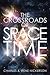 The Crossroads of Space and Time