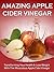 Amazing Apple Cider Vinegar Ebook For Weight Loss and Good Health Benefits - A Miracle Natural Organic Cleanse Detox Diet For Natural Energy Health: Audible Book Available Inside