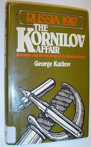 Russia 1917: The Kornilov Affair (Kerensky and the Break-Up of the Russian Army)
