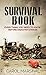 Survival Book: Everything You need to Know before Disaster Strikes