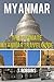 Myanmar: The Ultimate Myanmar Travel Guide (Myanmar Travel Guide, Myanmar Books, Myanmar History Book 1)