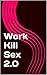 Work Kill Sex 2.0
