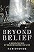 Beyond Belief: A Journey fr...