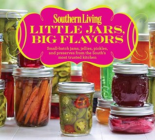Southern Living Little Jars, Big Flavors: Small-batch jams, jellies, pickles, and preserves from the South's most trusted kitchen (Kindle Edition)