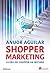 Shopper Marketing: La era del shopper ha iniciado (Spanish Edition)