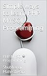 Simple ways to learn PHP MYSQL Programming: PHP MYSQL Programming