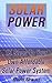 Solar Power: 15 Steps To Your Own Affordable Solar Power System: (Energy Independence, Lower Bills & Off Grid Living) (Self Reliance, Solar Energy)
