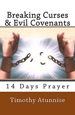 Breaking Curses & Evil Covenants (14 Days Prayer & Fasting Series Book 20)